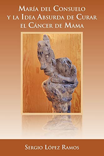 Beispielbild fr Mara del Consuelo y la idea absurda de curar el cncer de mama (Spanish Edition) zum Verkauf von Books Unplugged