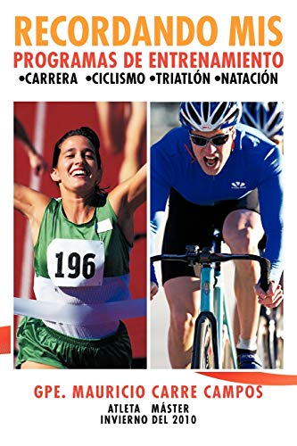9781463327279: Recordando mis programas de entrenamiento: ;Carrera ;Ciclismo ;Triatln ;Natacin: Carrera Ciclismo Triatlon Natacion