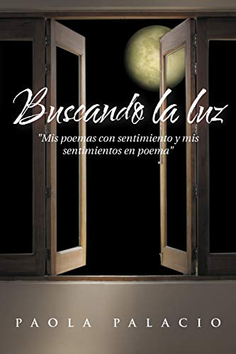 Stock image for Buscando La Luz: MIS Poemas Con Sentimiento y MIS Sentimientos En Poema for sale by Chiron Media