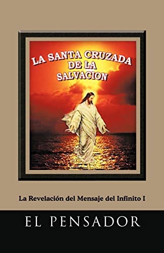 Stock image for La Santa Cruzada De La Salvacin: La Revelacin del Mensaje del Infinito I (Spanish Edition) for sale by Lucky's Textbooks