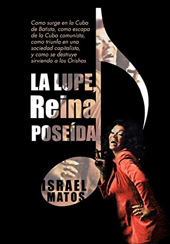 9781463328443: La Lupe, Reina Pose Da: Como Surge En La Cuba de Batista, Como Escapa de La Cuba Comunista, Como Triunfa En Una Sociedad Capitalista, y Como S