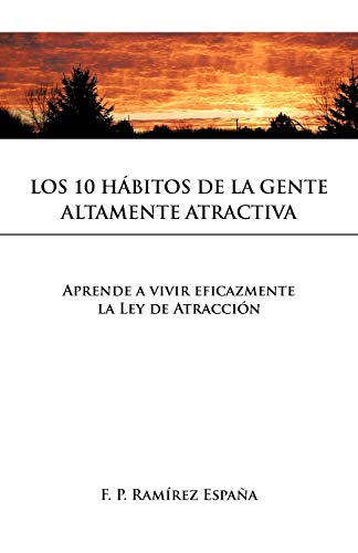 Stock image for Los 10 Hbitos De La Gente Altamente Atractiva: Aprende a vivir eficazmente la Ley de Atraccin (Spanish Edition) for sale by GF Books, Inc.