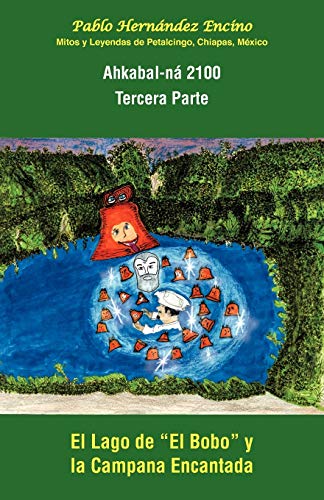 Stock image for Ahkabal-n 2100. Tercera Parte: Mitos y Leyendas de Petalcingo, Chiapas, Mxico (Spanish Edition) for sale by Lucky's Textbooks