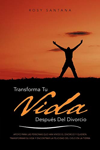 Imagen de archivo de Transforma Tu Vida Despues del Divorcio: Apoyo Para Las Personas Que Han Vivido El Divorcio y Quieren Transformar Su Vida y Encontrar La Felicidad del a la venta por Chiron Media