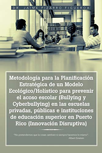 9781463333898: Metodologa para la Planificacin Estratgica de un Modelo Ecolgico/Holstico para prevenir el acoso escolar (Bullying y Cyberbullying) en las ... lo mismo". Albert Einstein (Spanish Edition)