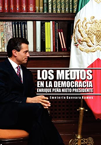 Imagen de archivo de Los Medios En La Democracia Enrique Pe a Nieto Presidente a la venta por PBShop.store US