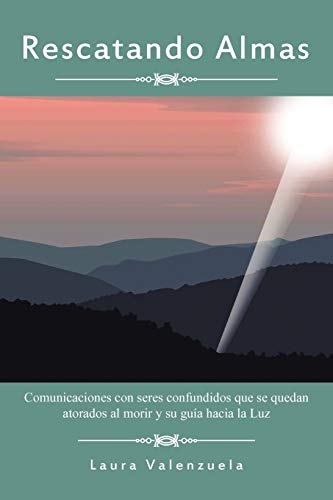 Stock image for Rescatando Almas: Comunicaciones Con Seres Confundidos Que Se Quedan Atorados Al Morir y Su Guia Hacia La Luz for sale by Chiron Media