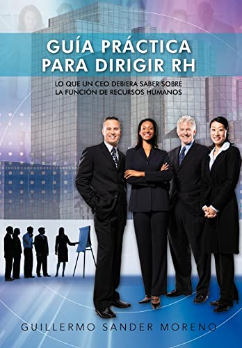 9781463339081: Guia Practica Para Dirigir Rh: Lo Que Un CEO Debiera Saber Sobre La Funcion de Recursos Humanos