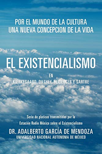 9781463339555: El Existencialismo en Kierkegaard, Dilthey, Heidegger y Sartre