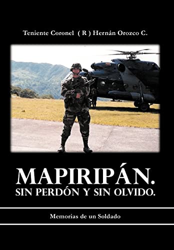 Stock image for Mapiripan. Sin Perdon y sin Olvido.: Memorias De Un Soldado (Spanish Edition) for sale by Lucky's Textbooks