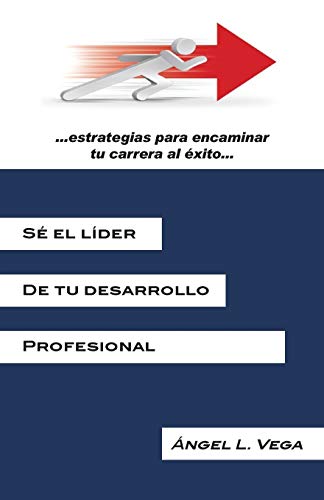 Imagen de archivo de Se El Lider de Tu Desarrollo Profesional: Estrategias Para Encaminar Tu Carrera Al Exito a la venta por Chiron Media