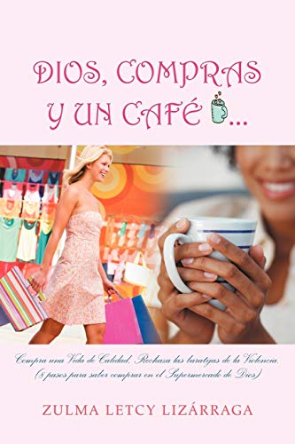 Beispielbild fr Dios, Compras y Un Cafe: (8 Pasos Para Saber Comprar En El Supermercado de Dios) zum Verkauf von Chiron Media