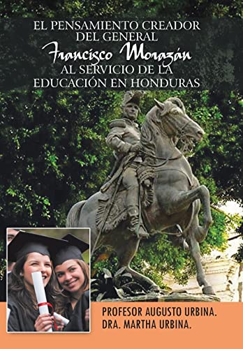 Immagine dell'editore per El Pensamiento Creador del General Francisco Morazan Al Servicio de La Educacion En Honduras (Spanish Edition) venduto da Lucky's Textbooks