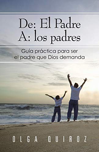 Imagen de archivo de de: El Padre A: Los Padres: Guia Practica Para Ser El Padre Que Dios Demanda a la venta por Chiron Media
