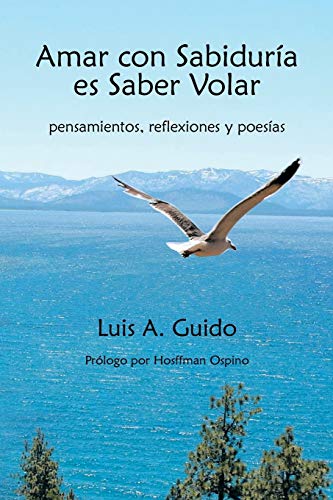 Stock image for Amar Con Sabiduria Es Saber Volar: Pensamientos, Reflexiones y Poesias for sale by Chiron Media