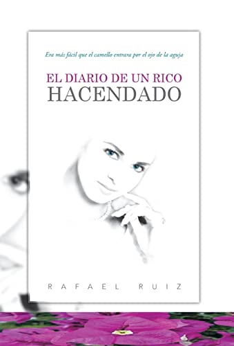 El Diario de Un Rico Hacendado: Era Mas Facil Que El Camello Entrara Por El Ojo de La Aguja (Spanish Edition) (9781463352295) by Ruiz, Rafael