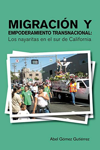 9781463352981: Migracin y Empoderamiento Transnacional: Los Nayaritas en el sur de California