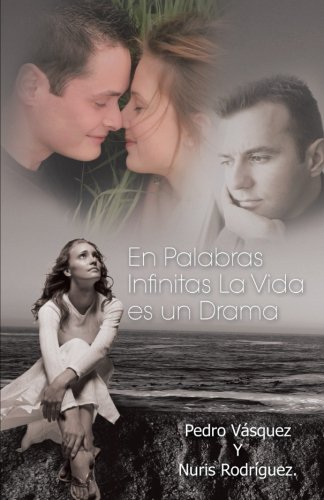 En Palabras Infinitas La Vida es un Drama. (Spanish Edition) (9781463353742) by Rodriguez., Pedro Vasquez Y Nuris