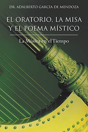 Imagen de archivo de El Oratorio, La Misa Y El Poema Mstico: La Msica en el Tiempo (Spanish Edition) a la venta por Lucky's Textbooks