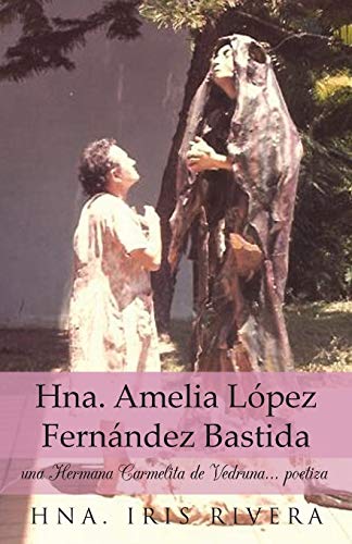 Stock image for Hna. Amelia Lopez Fernandez Bastida: Una Hermana Carmelita de Vedruna. Poetiza for sale by Chiron Media