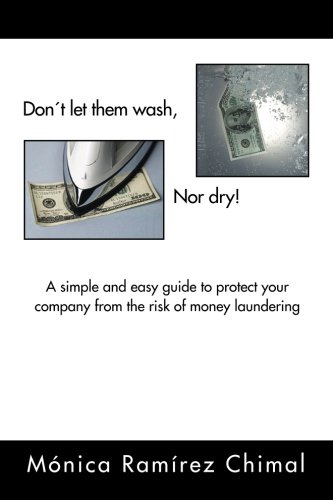 9781463357856: Dont Let Them Wash, Nor Dry!: A Simple and Easy Guide to Protect Your Company from the Risk of Money Laundering