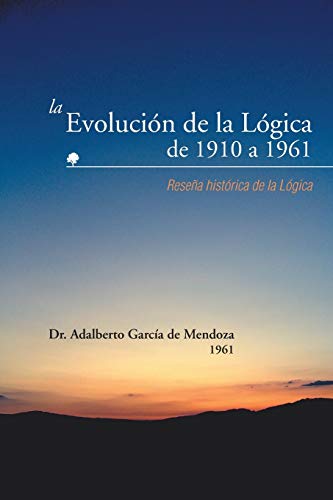 9781463361877: La Evolucin de la Lgica de 1910 a 1961: Resea histrica de la Lgica (Spanish Edition)