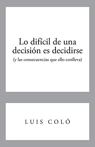 Beispielbild fr Lo Dificil de Una Decision Es Decidirse (y Las Consecuencias Que Ello Conlleva) zum Verkauf von Chiron Media