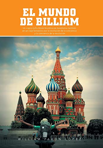 9781463362560: El Mundo de Billiam: Un Viaje La Ex Union Sovietica Se Transforma Tambien En Un Viaje Fantastico Por La Revolucion de La Conciencia y La Co