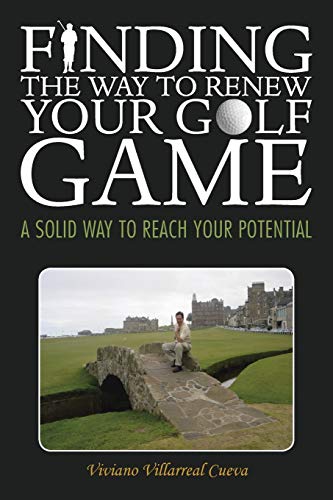 Stock image for Finding the Way to Renew Your Golf Game: A Solid Way to Reach Your Potential for sale by Chiron Media
