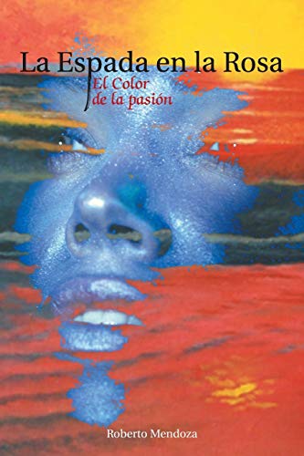 Beispielbild fr La Espada En La Rosa: El Color de La Pasion zum Verkauf von Chiron Media