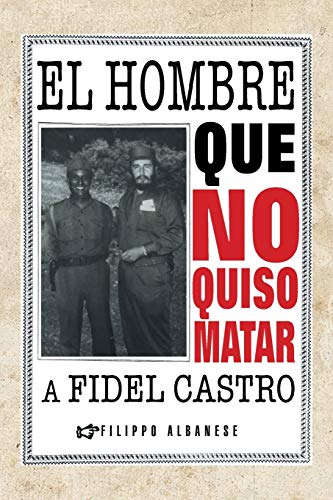 Beispielbild fr El Hombre Que No Quiso Matar a Fidel Castro zum Verkauf von Chiron Media