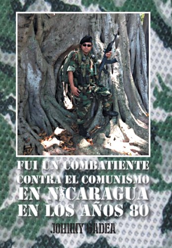 9781463366629: Fui Un Combatiente Contra El Comunismo En Nicaragua En Los Anos 80