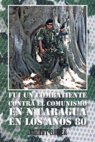 Imagen de archivo de FUI UN COMBATIENTE CONTRA EL COMUNISMO EN NICARAGUA EN LOS AOS 80 a la venta por KALAMO LIBROS, S.L.