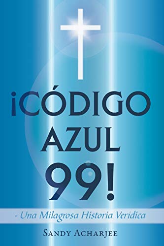 Imagen de archivo de CDIGO AZUL 99 Una Milagrosa Historia Verdica Una Milagrosa Historia Veridica a la venta por PBShop.store US