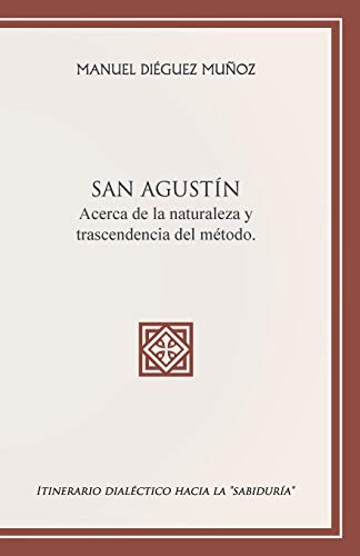 Beispielbild fr San AgustN acerca de la naturaleza y trascendencia del mtodo.: Itinerario dialctico hacia la "sabidura" (Spanish Edition) zum Verkauf von GF Books, Inc.