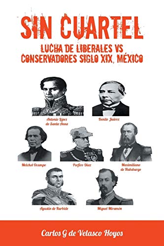 Beispielbild fr Sin Cuartel Lucha de Liberales Vs Conservadores Siglo XIX, Mexico zum Verkauf von Chiron Media