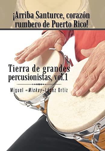 Beispielbild fr Arriba Santurce, Corazon Rumbero de Puerto Rico Tierra de Grandes Percusionistas, Vol 1 zum Verkauf von PBShop.store US