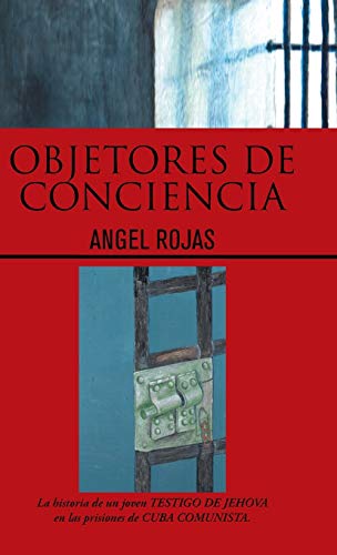9781463385613: Objetores de Conciencia: La Historia de Un Joven Testigo de Jehova En Las Prisiones de Cuba Comunista.
