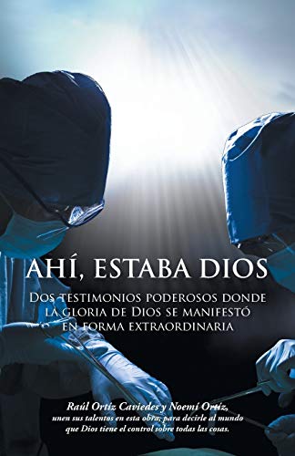 Stock image for Ahi, Estaba Dios: DOS Testimonios Poderosos Donde La Gloria de Dios Se Manifesto En Forma Extraordinaria for sale by Chiron Media