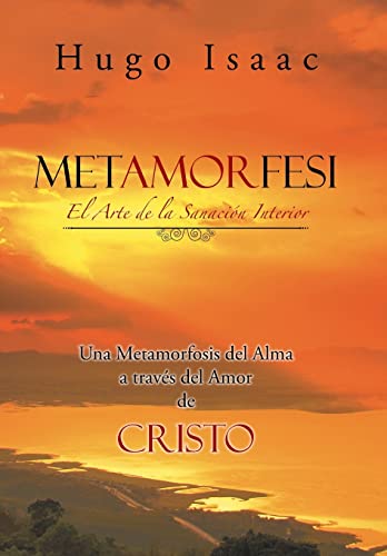 Metamorfesi: El Arte de la Sanación Interior (Spanish Edition) - Isaac,  Hugo: 9781463387358 - AbeBooks