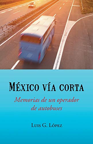Beispielbild fr Mexico Via Corta: Memorias de Un Operador de Autobuses zum Verkauf von Chiron Media