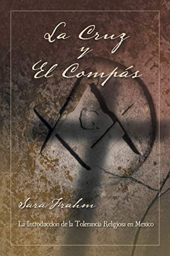 Imagen de archivo de La cruz y el compas: Masoneria y tolerancia religiosa en Mexico a la venta por Chiron Media
