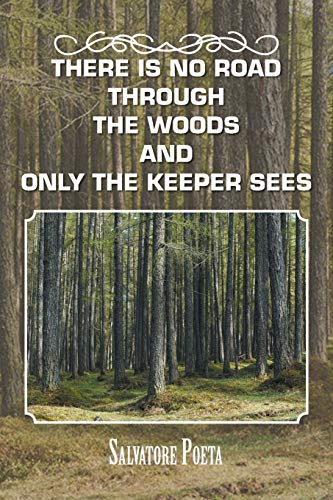 Stock image for There Is No Road Through the Woods and Only the Keeper Sees for sale by Chiron Media