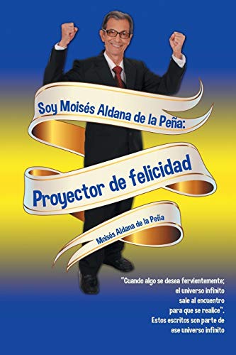 Stock image for Soy Moiss Aldana de la Pea: Proyector de felicidad (Spanish Edition) for sale by Lucky's Textbooks