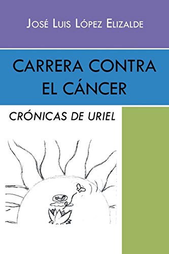 Beispielbild fr Carrera contra el cancer: Cronicas de Uriel zum Verkauf von Chiron Media