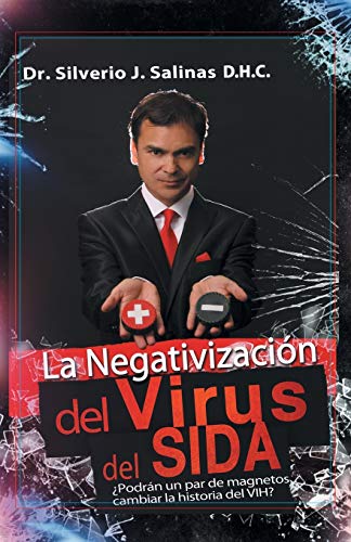 9781463398712: La negativizacin del virus del sida: Podrn un par de magnetos cambiar la historia del VIH? (Spanish Edition)