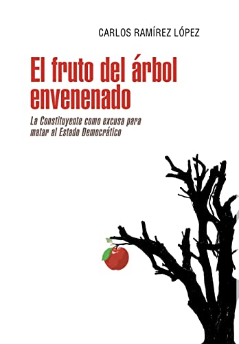 Stock image for El fruto del árbol envenenado: La constituyente como excusa para matar al estado democrático for sale by Ria Christie Collections