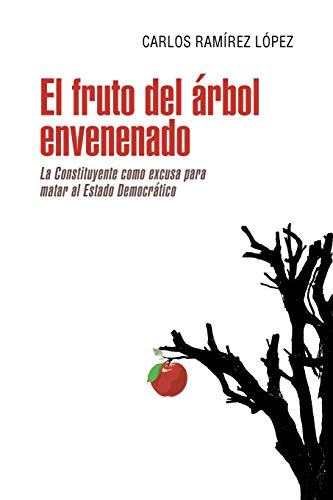 Stock image for El fruto del árbol envenenado: La constituyente como excusa para matar al estado democrático for sale by Ria Christie Collections