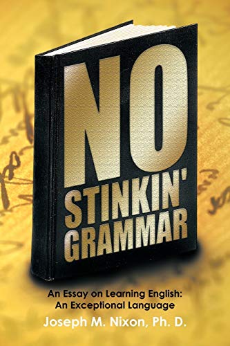 Stock image for No Stinkin' Grammar An Essay on Learning English An Exceptional Language for sale by PBShop.store US