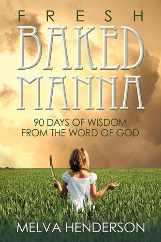 Beispielbild fr Fresh Baked Manna: 90 Days of Wisdom from the Word of God zum Verkauf von SecondSale